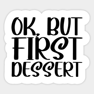 OK, But First Dessert Sticker